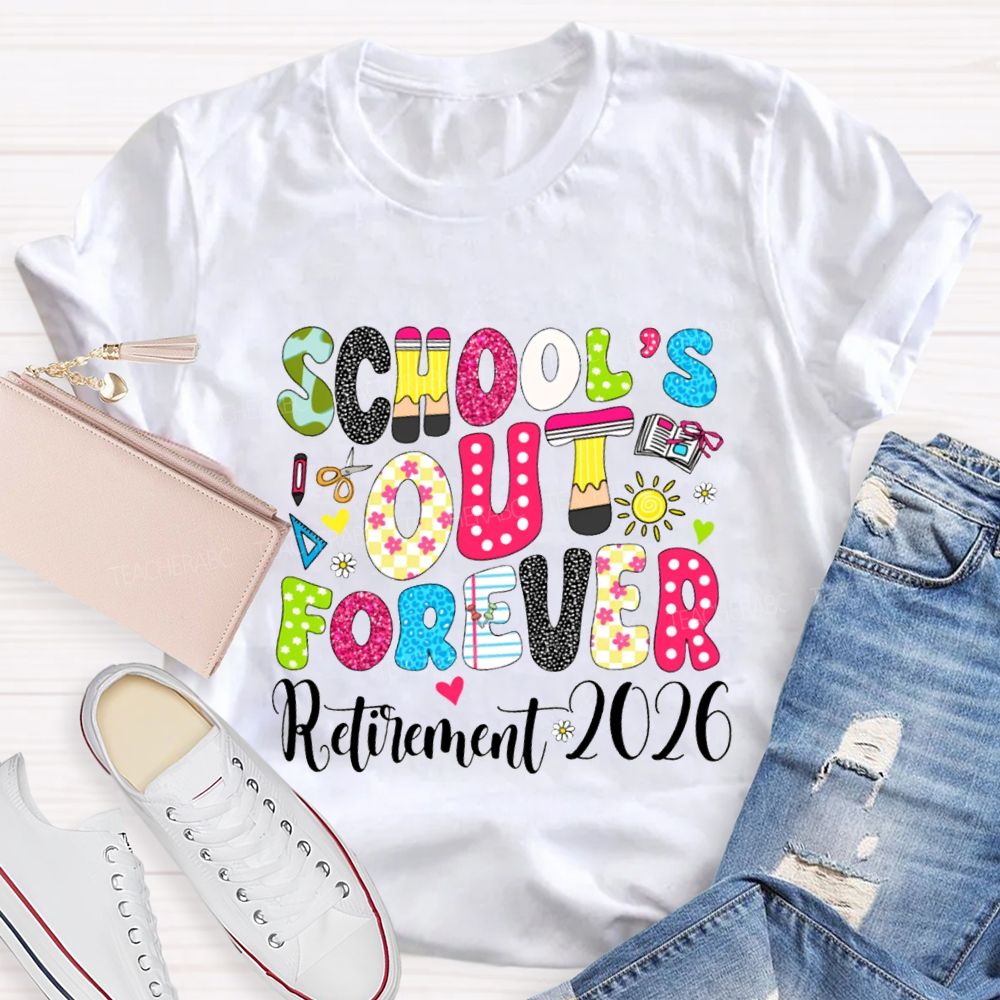 School'S Out Forever Retirement 2026 Teacher T-shirt