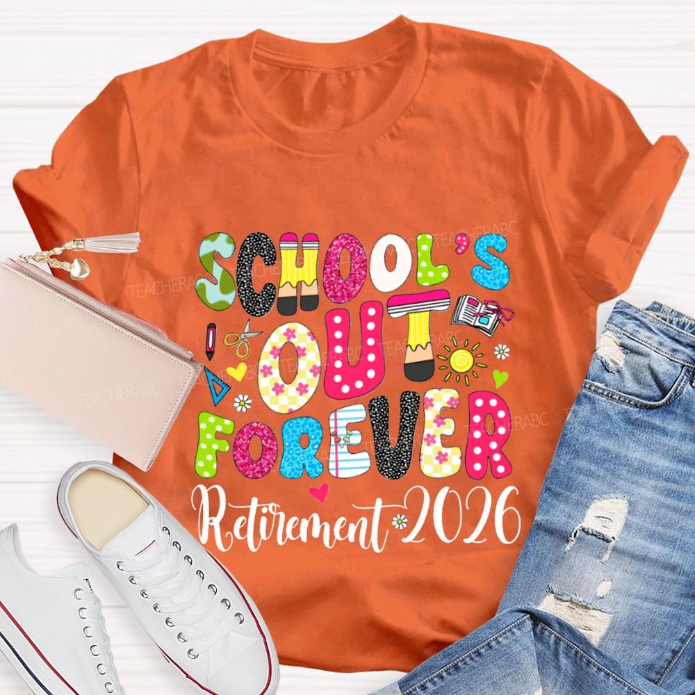School'S Out Forever Retirement 2026 Teacher T-shirt