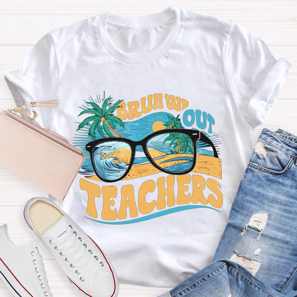 Bruh We Out Teachers And The Beach Teacher T-shirt