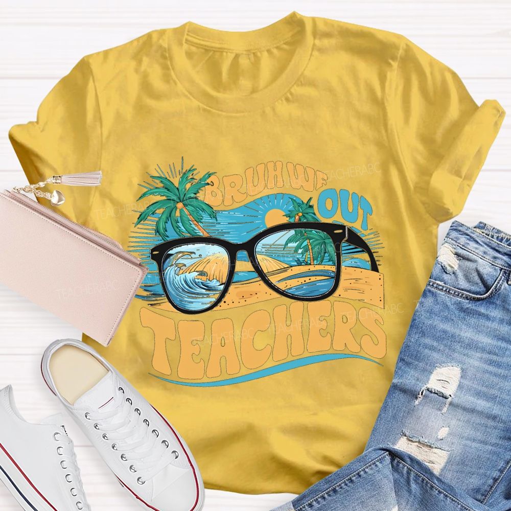 Bruh We Out Teachers And The Beach Teacher T-shirt