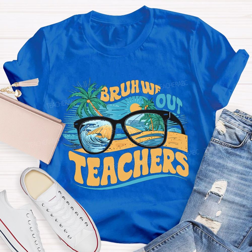 Bruh We Out Teachers And The Beach Teacher T-shirt