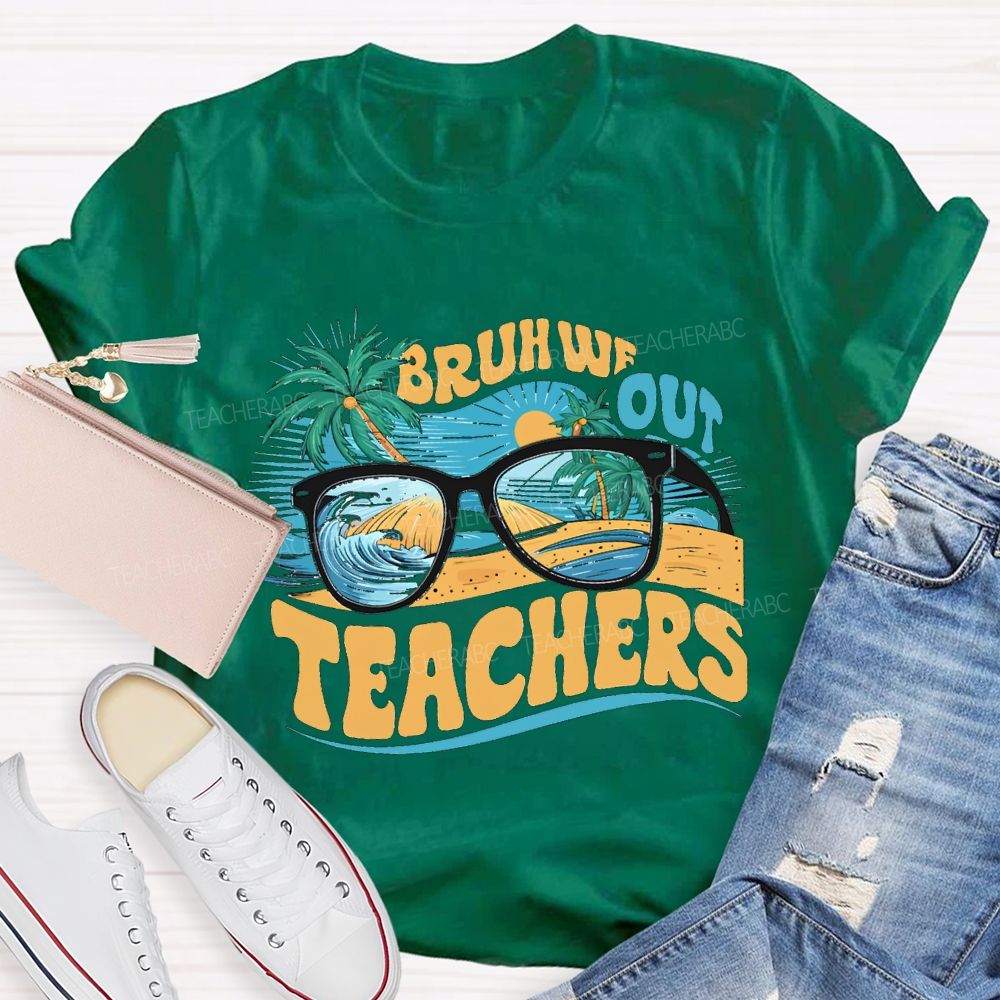 Bruh We Out Teachers And The Beach Teacher T-shirt