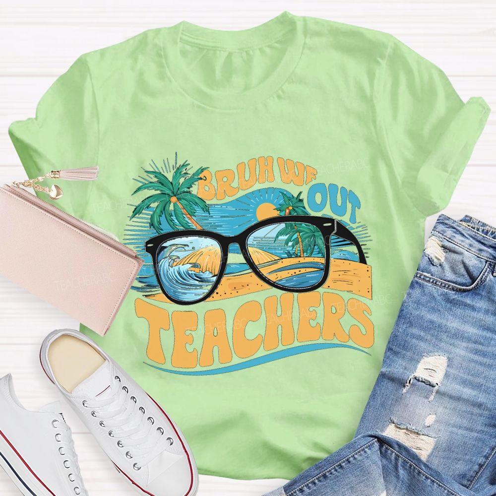 Bruh We Out Teachers And The Beach Teacher T-shirt