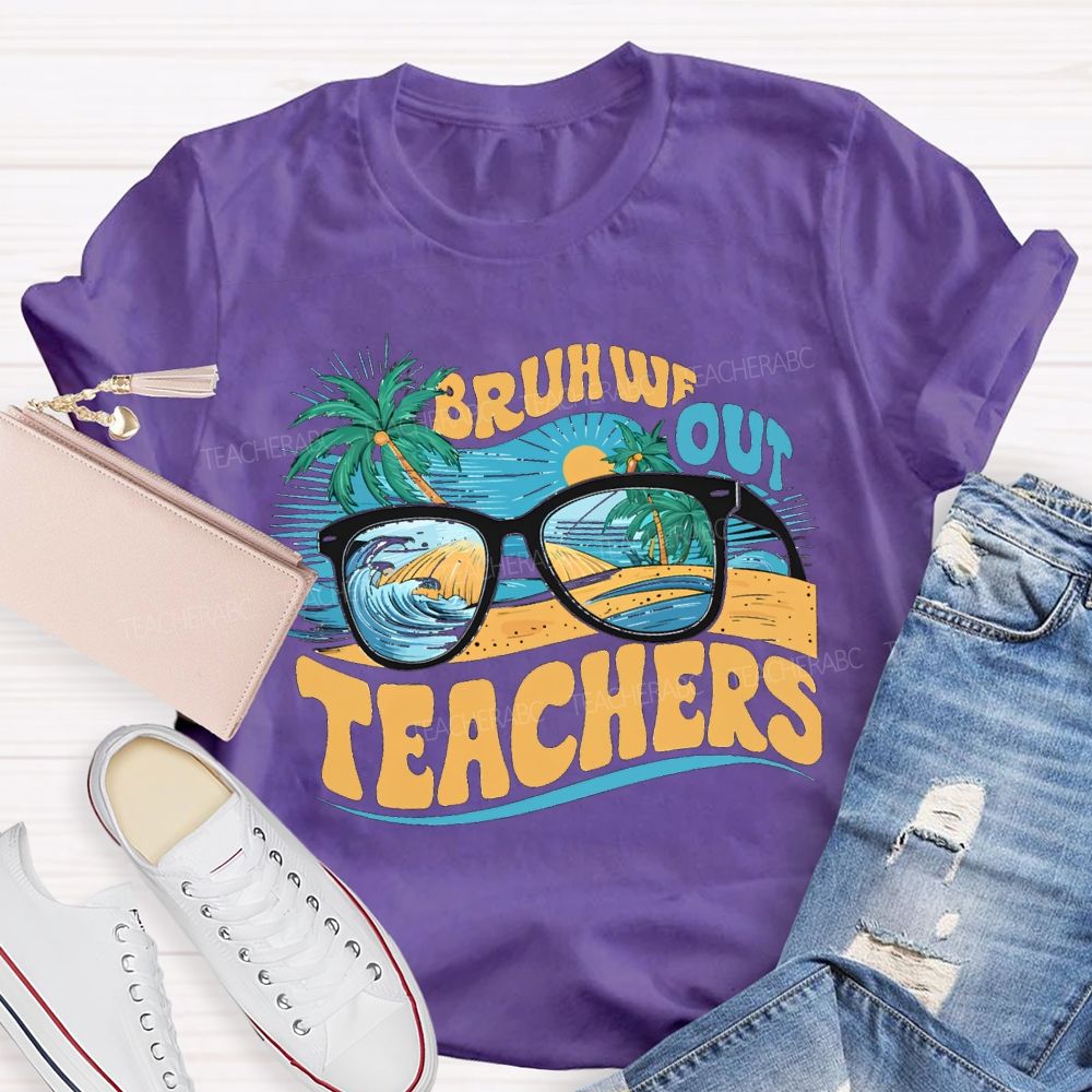 Bruh We Out Teachers And The Beach Teacher T-shirt