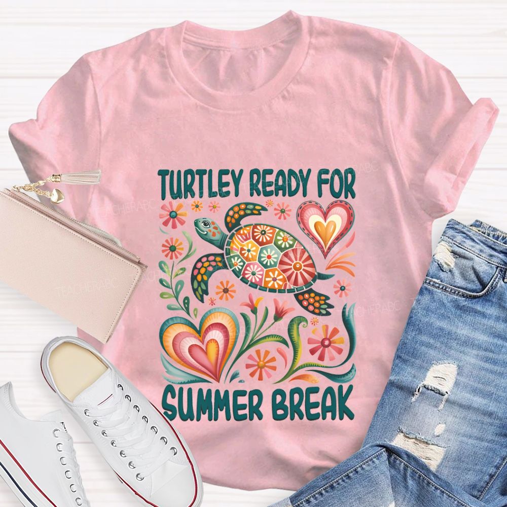Turtily Ready For Summer Break Teacher T-shirt
