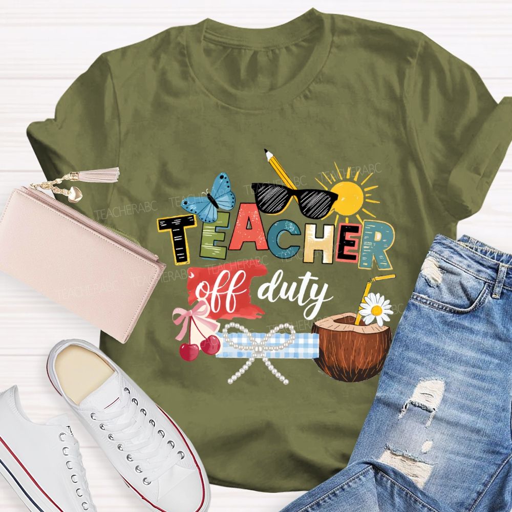 Teacher Off Duty Last Day Teacher T-shirt