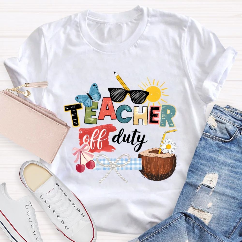 Teacher Off Duty Last Day Teacher T-shirt