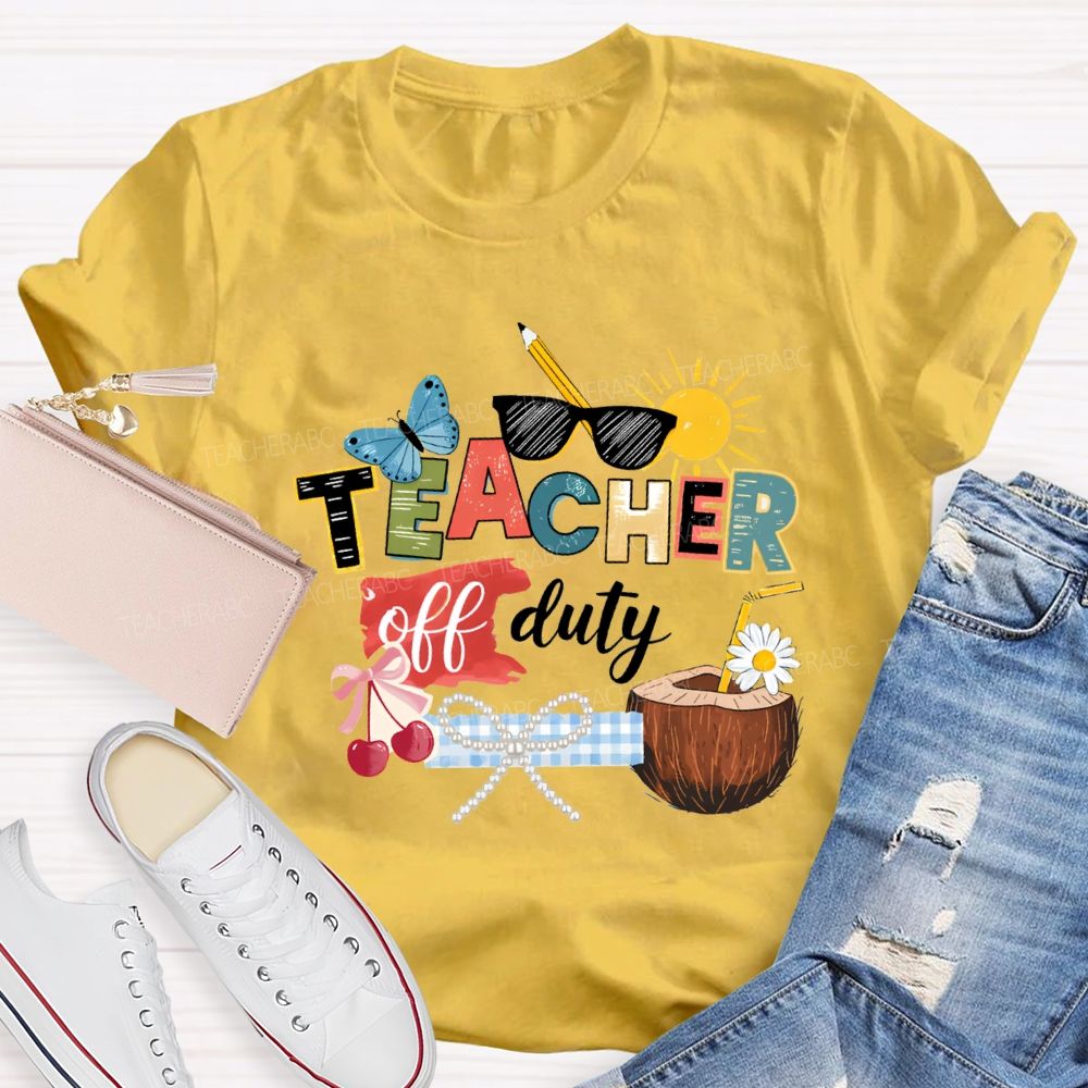 Teacher Off Duty Last Day Teacher T-shirt