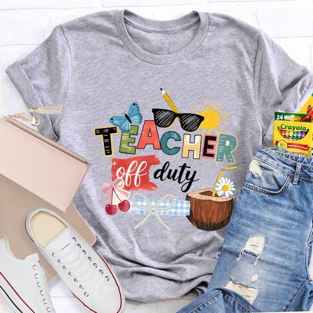 Teacher Off Duty Last Day Teacher T-shirt