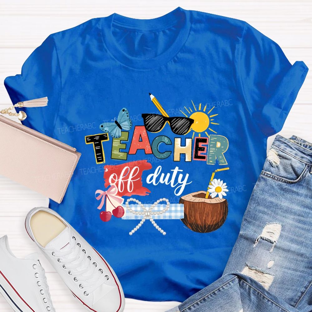 Teacher Off Duty Last Day Teacher T-shirt