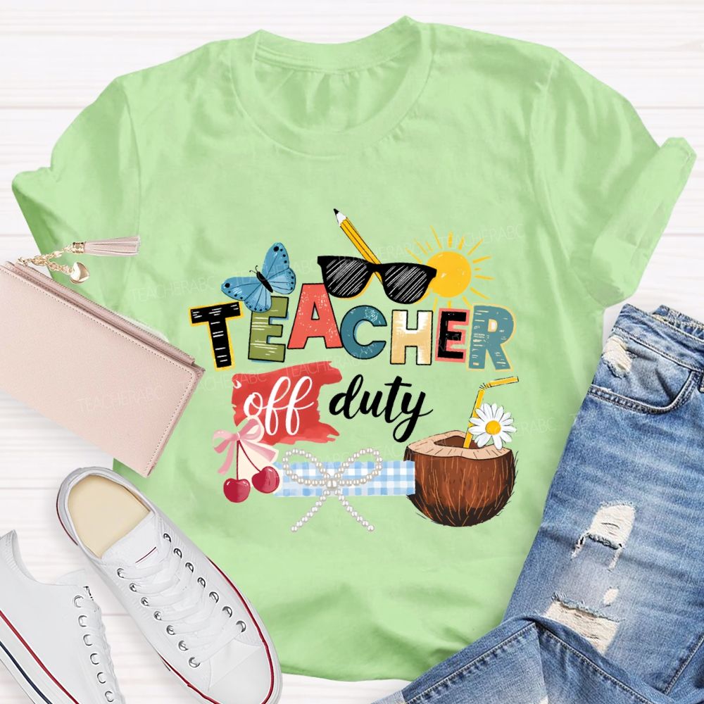Teacher Off Duty Last Day Teacher T-shirt