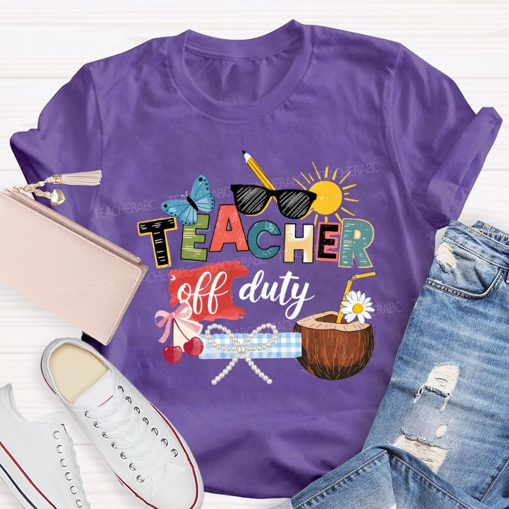 Teacher Off Duty Last Day Teacher T-shirt