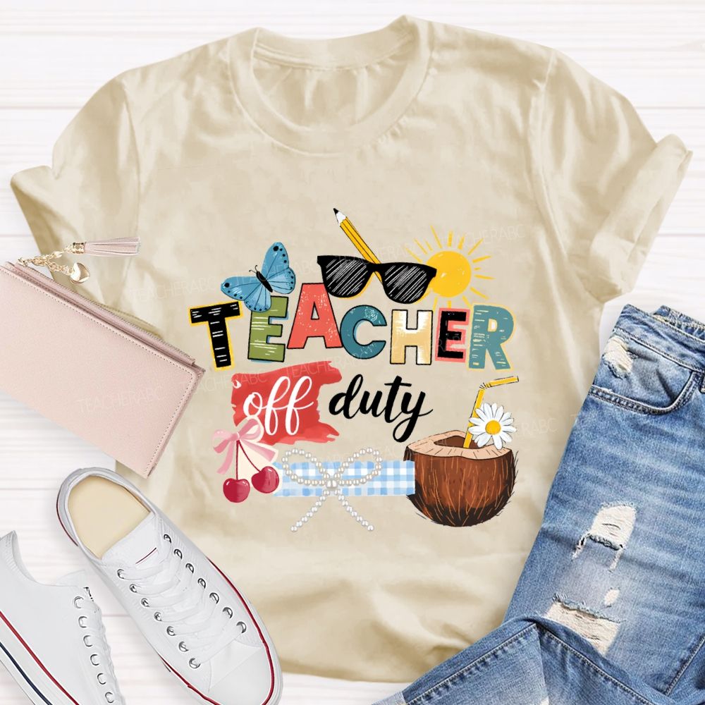 Teacher Off Duty Last Day Teacher T-shirt
