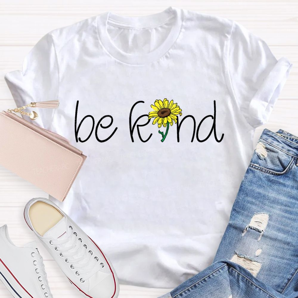 Be Kind Just Like A Sunflower Teacher T-shirt