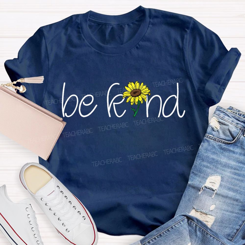 Be Kind Just Like A Sunflower Teacher T-shirt