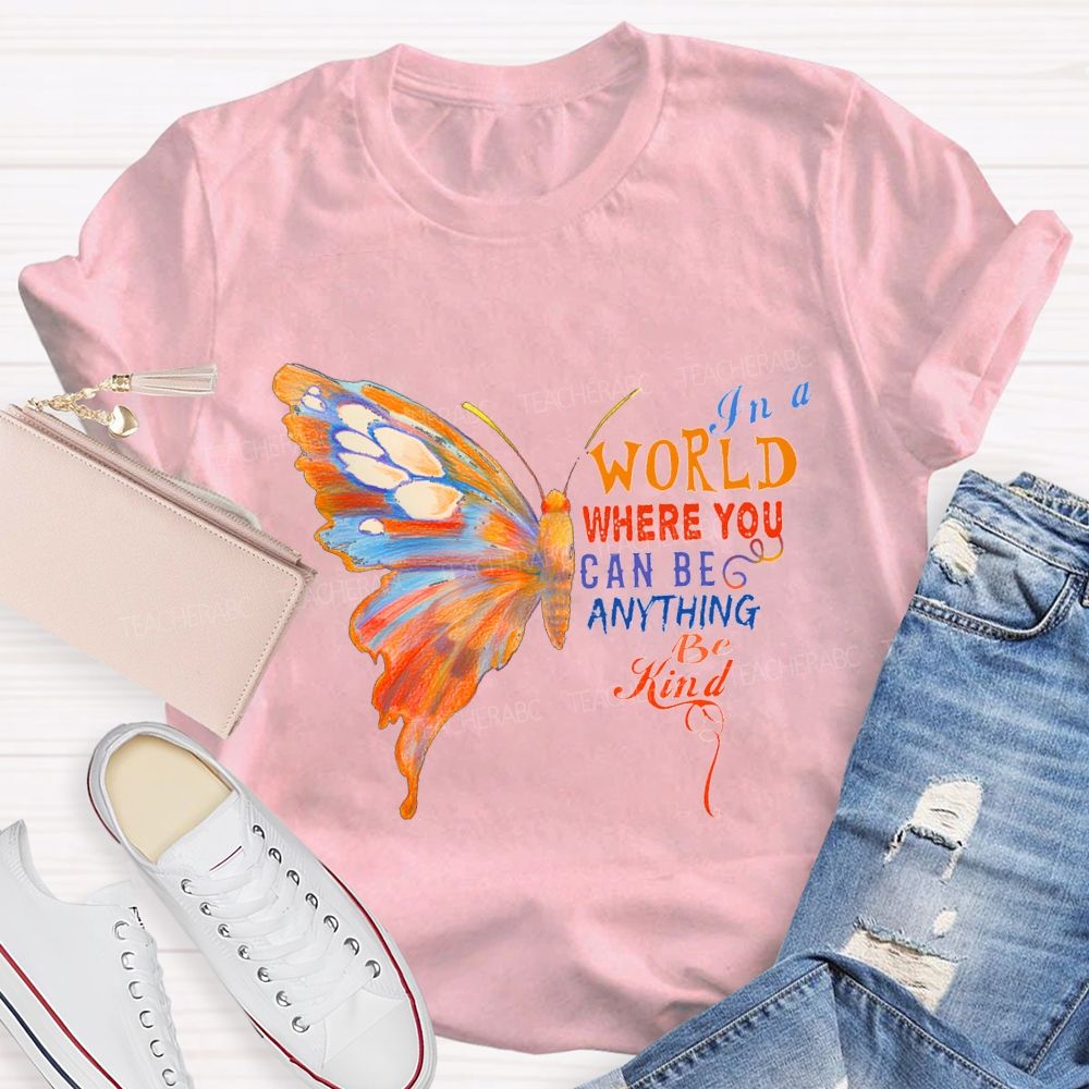 In A World Where You Can Be Anything Be Kind Teacher T-shirt