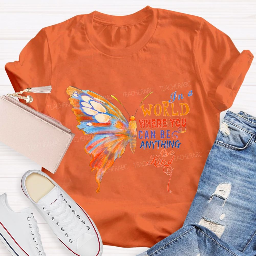 In A World Where You Can Be Anything Be Kind Teacher T-shirt