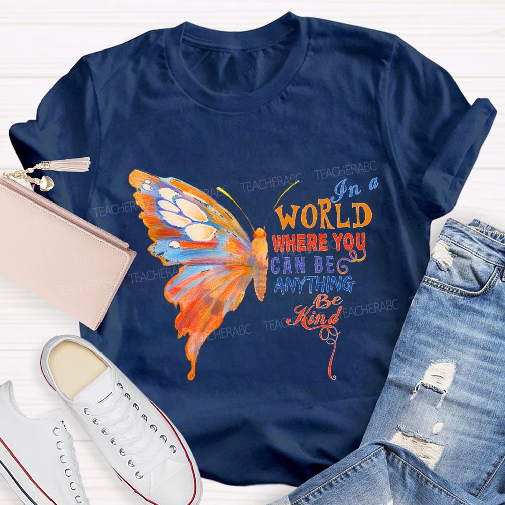 In A World Where You Can Be Anything Be Kind Teacher T-shirt