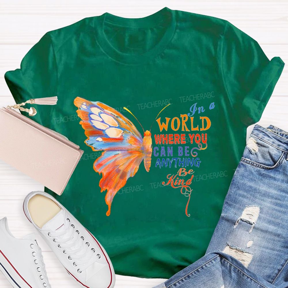 In A World Where You Can Be Anything Be Kind Teacher T-shirt