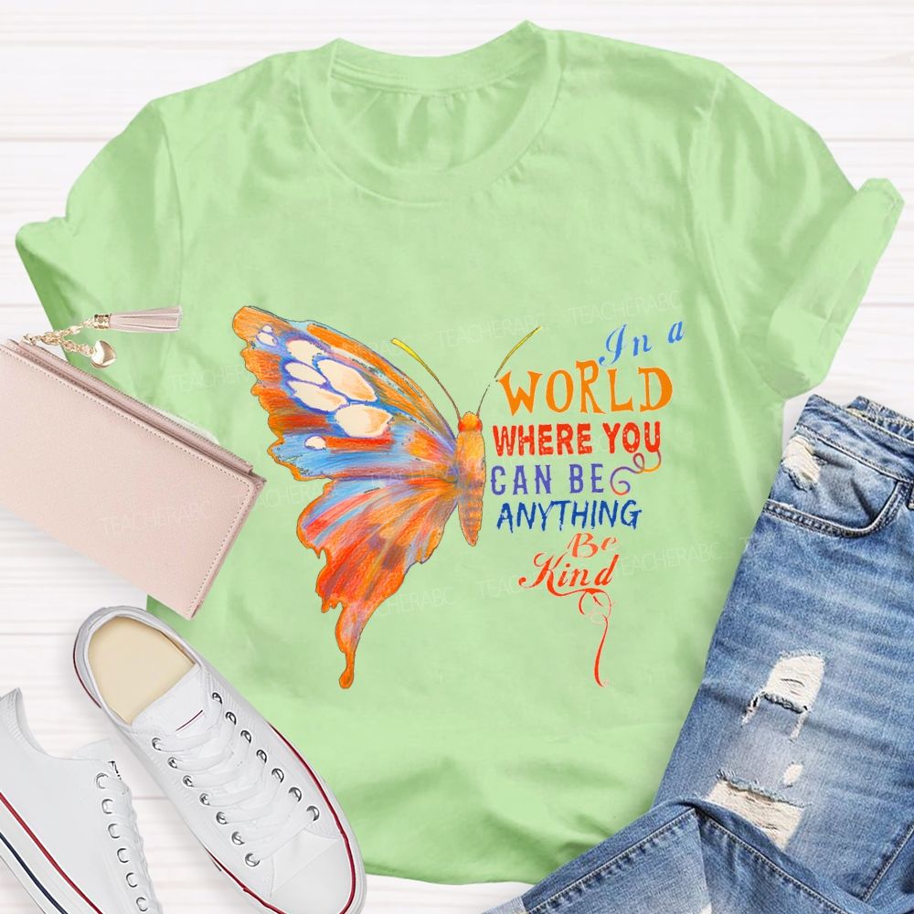 In A World Where You Can Be Anything Be Kind Teacher T-shirt