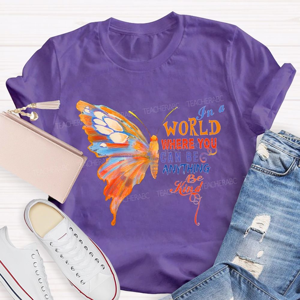 In A World Where You Can Be Anything Be Kind Teacher T-shirt