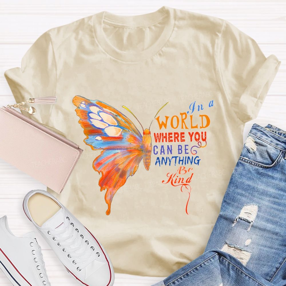 In A World Where You Can Be Anything Be Kind Teacher T-shirt