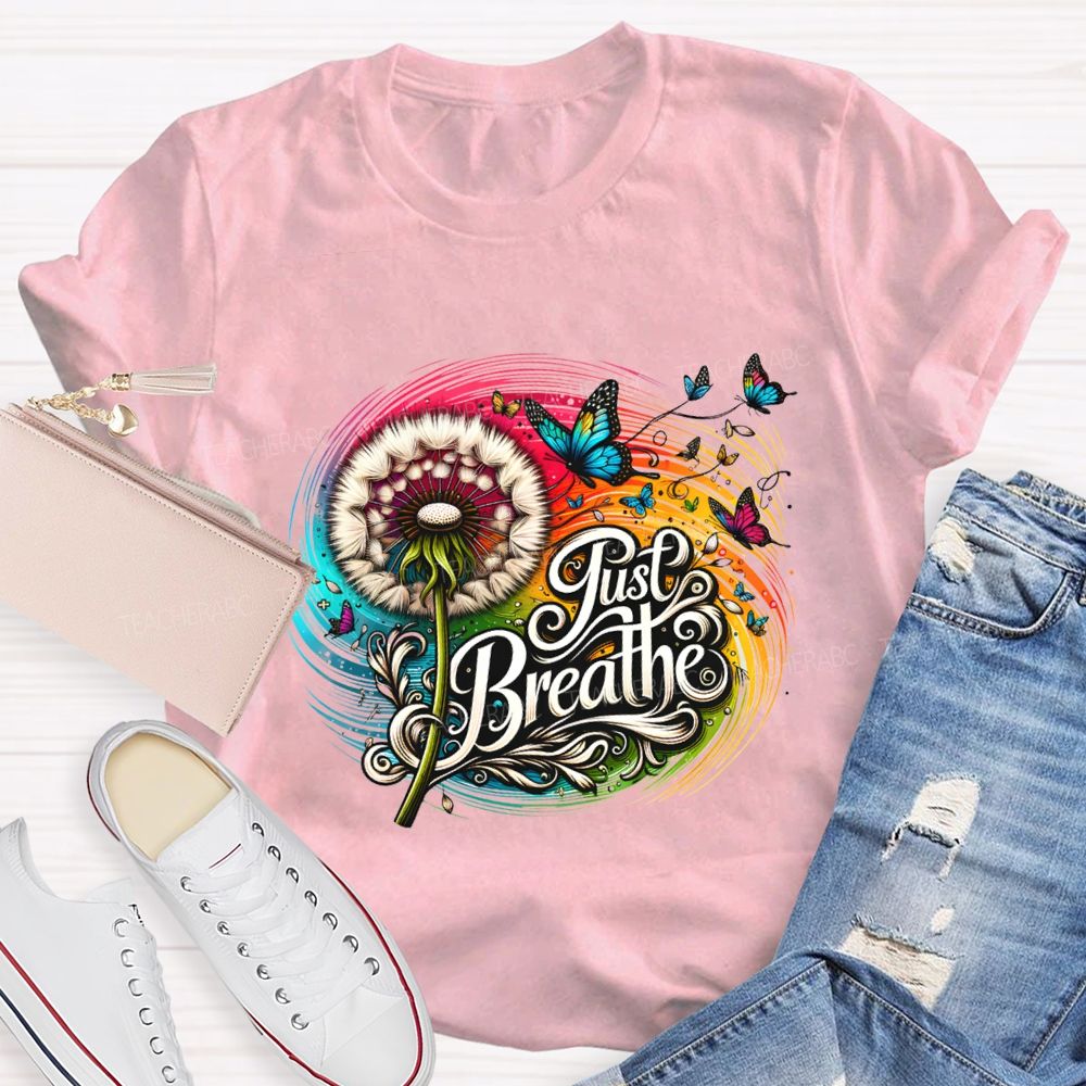 Just Breathe Dandelions And Butterflies Teacher T-shirt