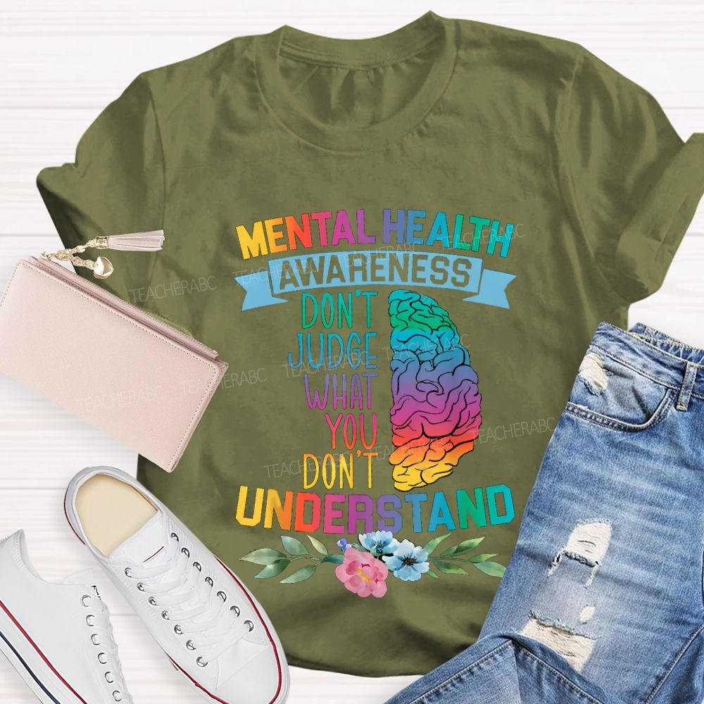 Don't Judge What You Don't Understand Mental Health Awareness Teacher T-shirt