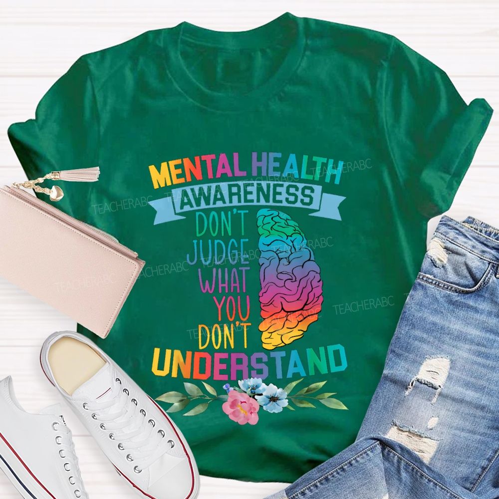 Don't Judge What You Don't Understand Mental Health Awareness Teacher T-shirt