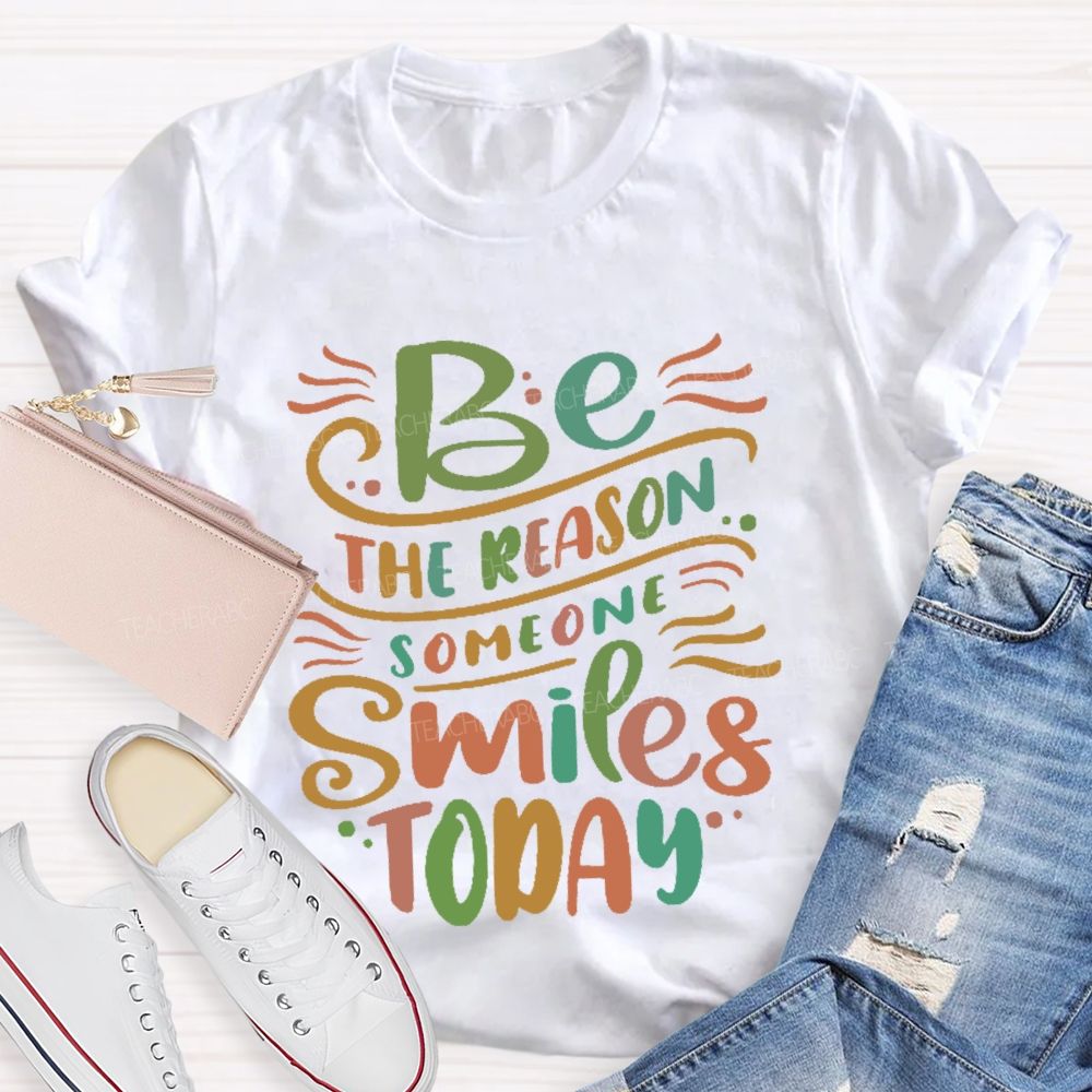 Be The Reason Someone Smiles Today Letters  Teacher T-shirt