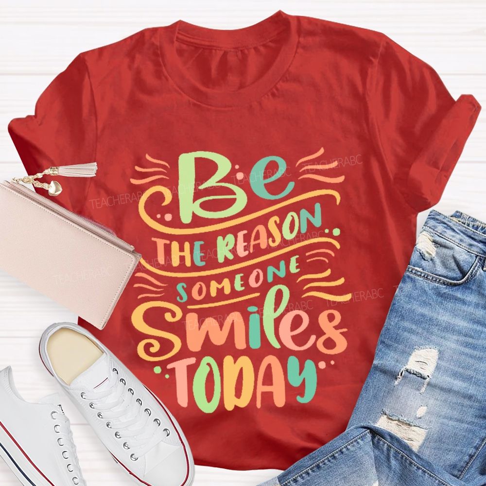Be The Reason Someone Smiles Today Letters  Teacher T-shirt
