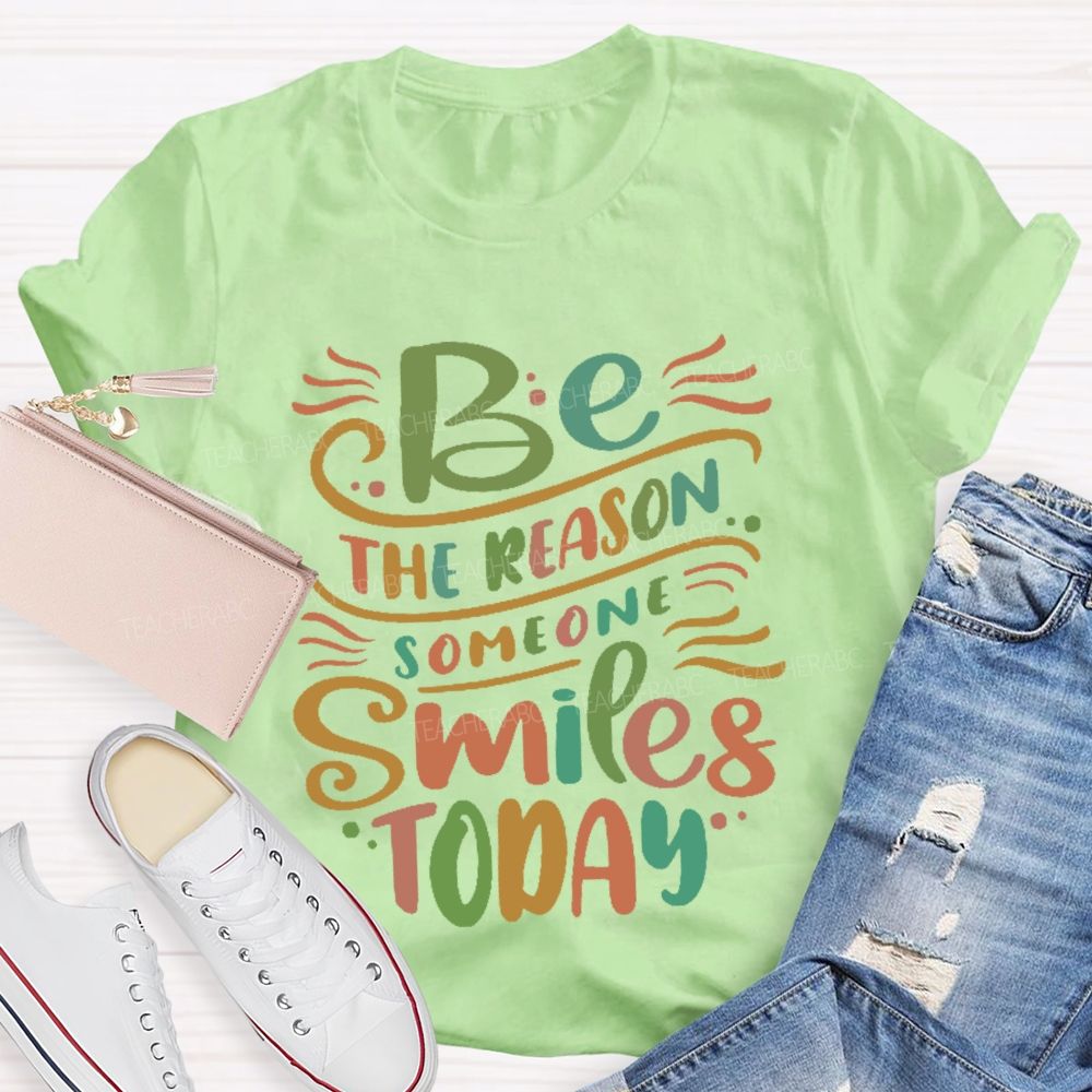 Be The Reason Someone Smiles Today Letters  Teacher T-shirt
