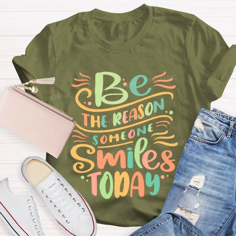 Be The Reason Someone Smiles Today Letters  Teacher T-shirt