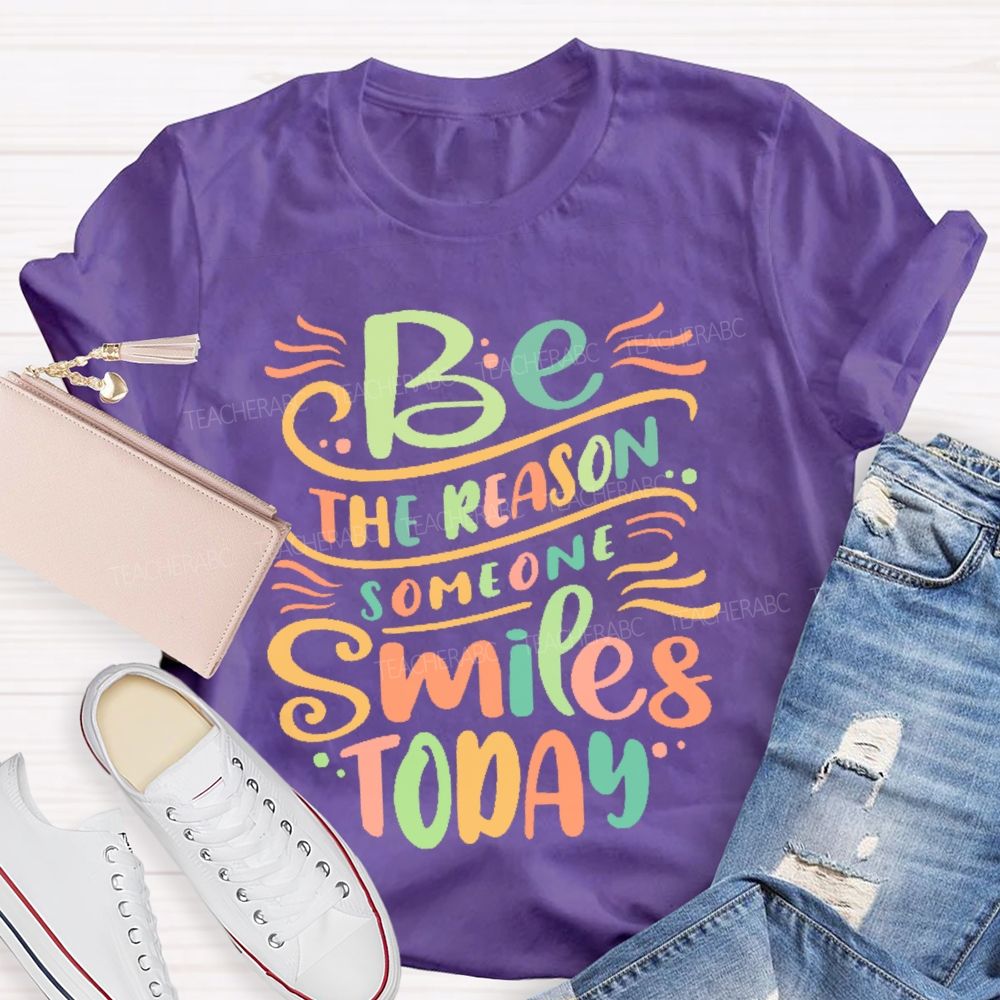 Be The Reason Someone Smiles Today Letters  Teacher T-shirt