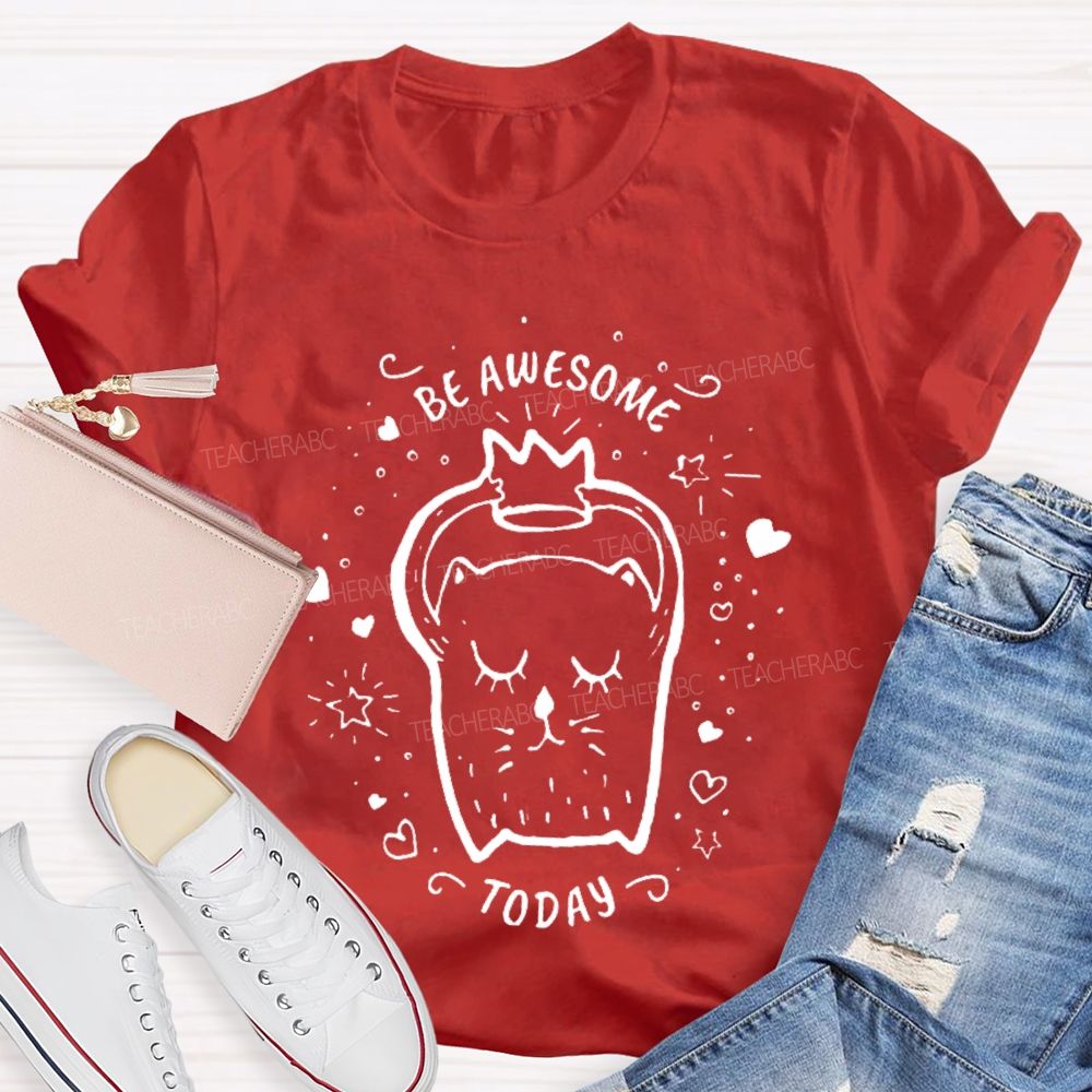 Be Awesome Today  Teacher T-shirt