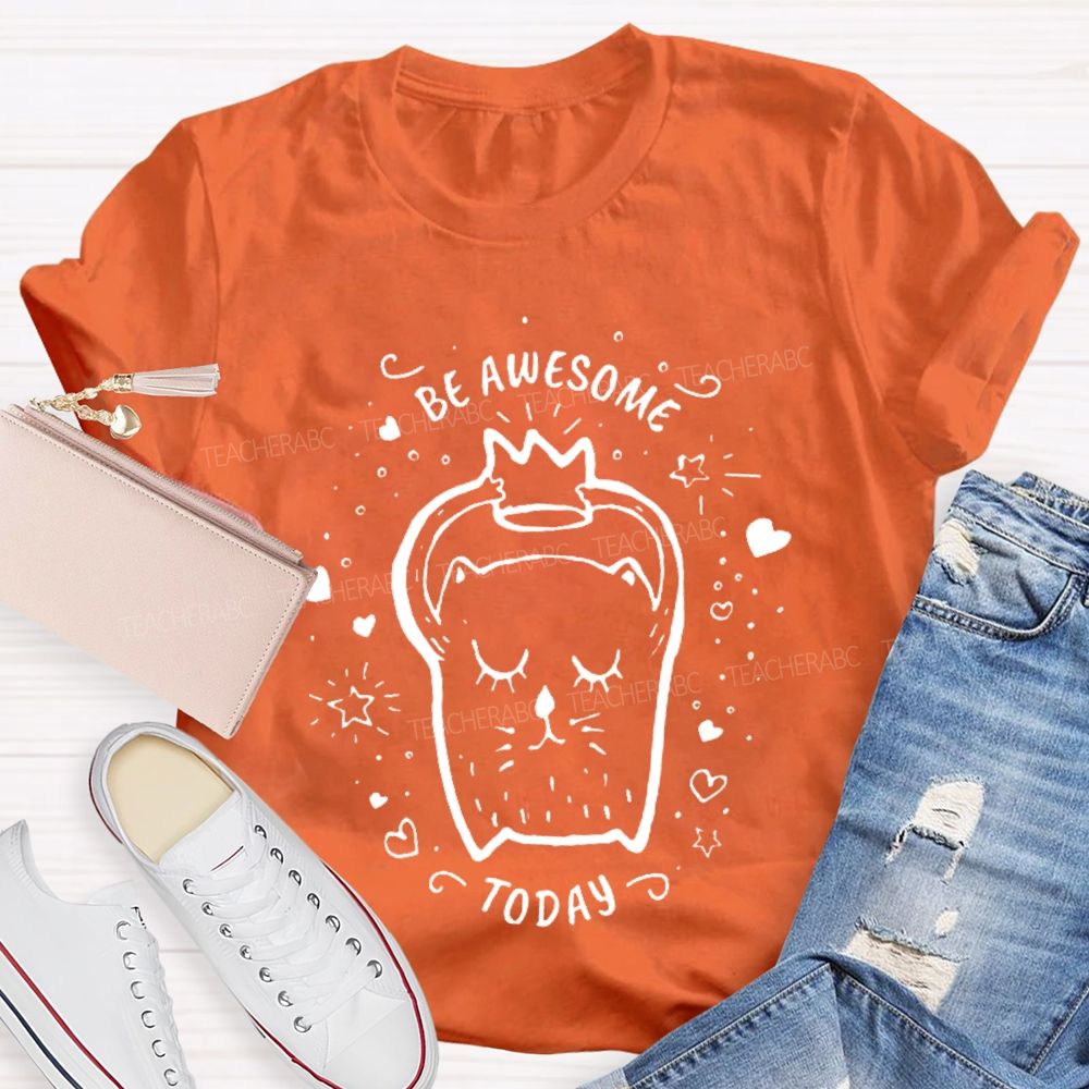 Be Awesome Today  Teacher T-shirt