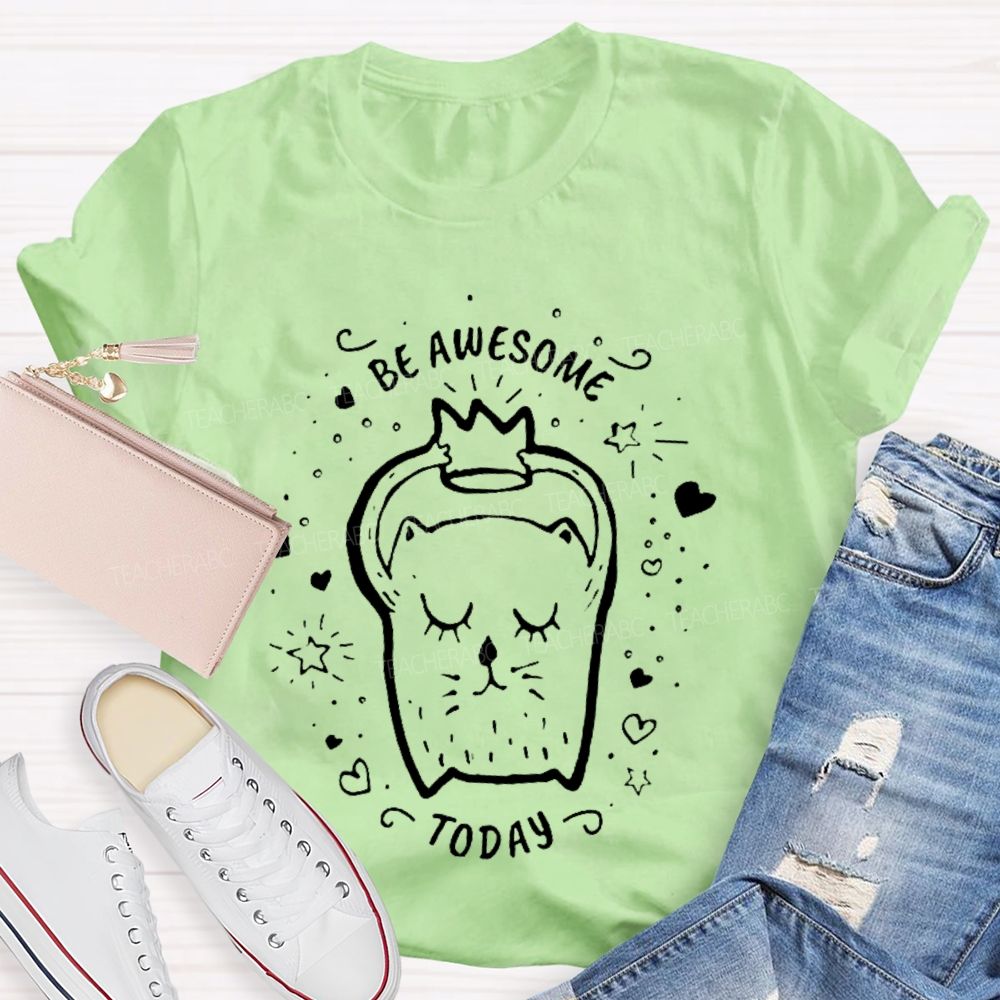 Be Awesome Today  Teacher T-shirt