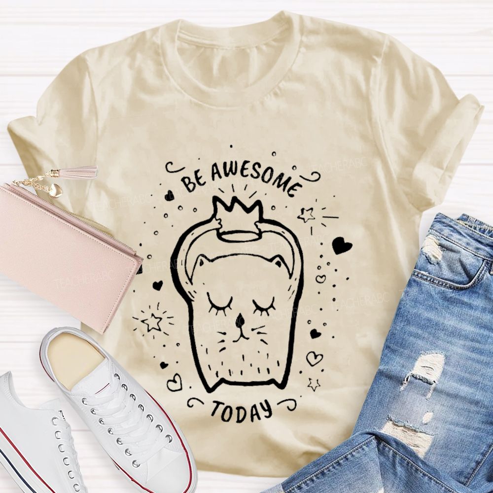 Be Awesome Today  Teacher T-shirt
