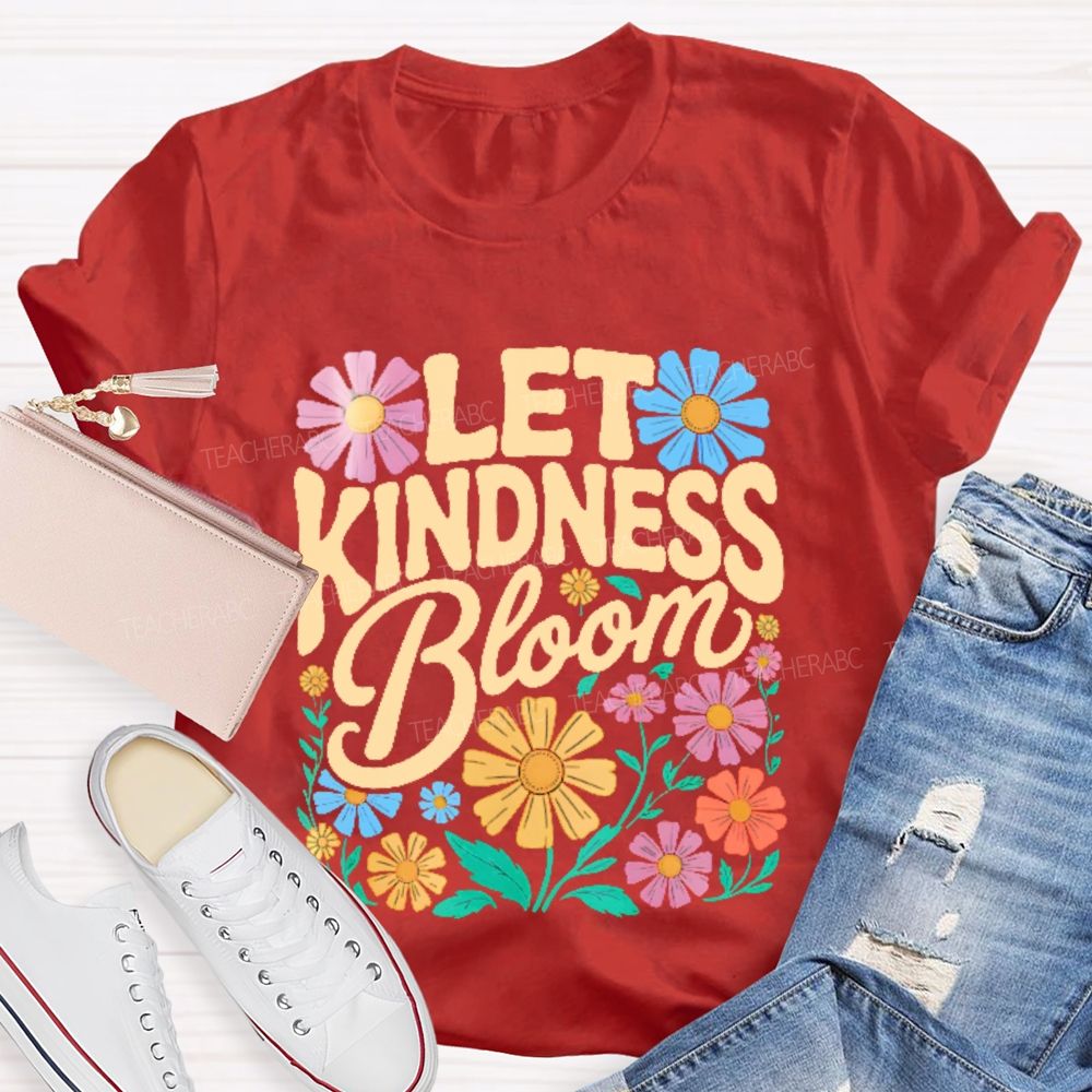 Let Kindness Bloom Flowers Letters  Teacher T-shirt