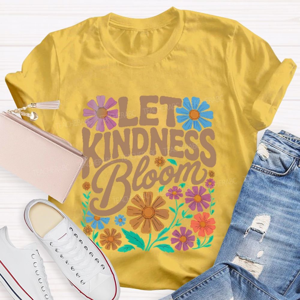 Let Kindness Bloom Flowers Letters  Teacher T-shirt