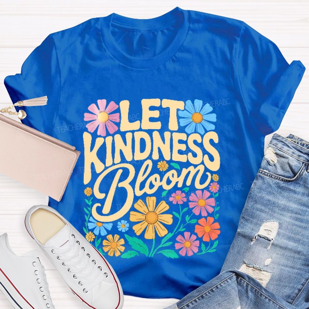 Let Kindness Bloom Flowers Letters  Teacher T-shirt