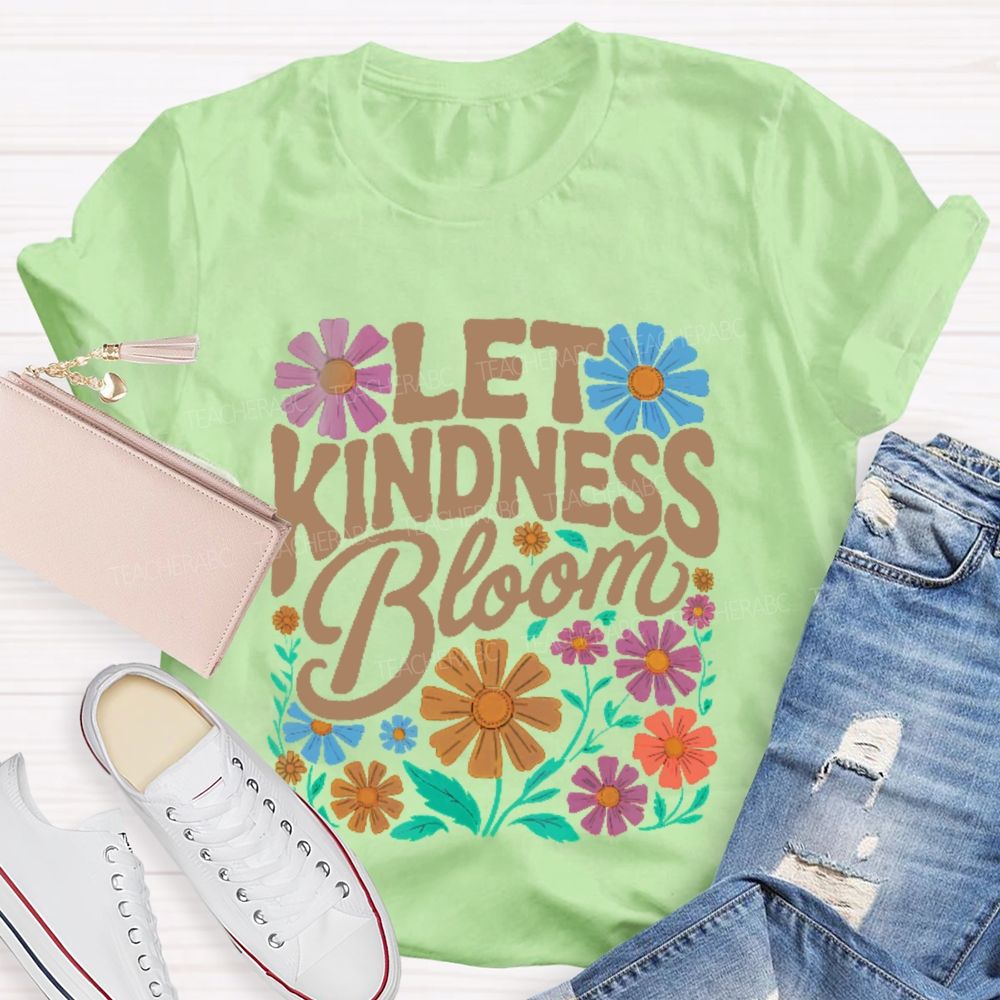 Let Kindness Bloom Flowers Letters  Teacher T-shirt