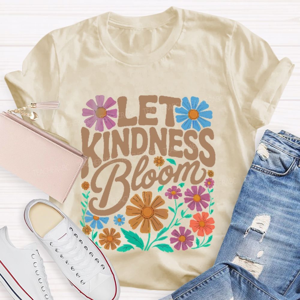 Let Kindness Bloom Flowers Letters  Teacher T-shirt