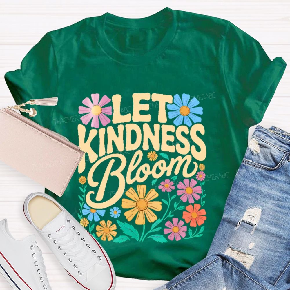 Let Kindness Bloom Flowers Letters  Teacher T-shirt