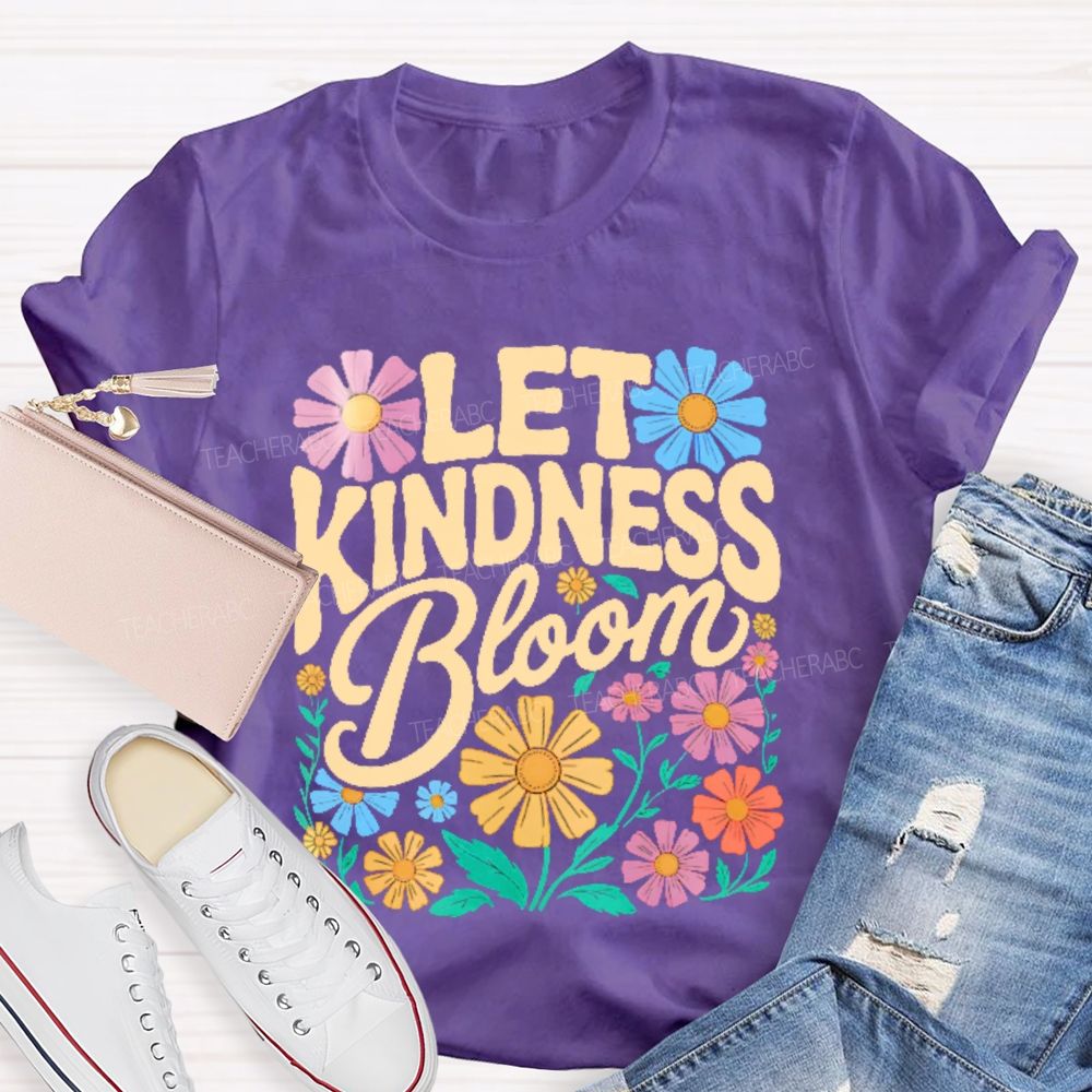 Let Kindness Bloom Flowers Letters  Teacher T-shirt