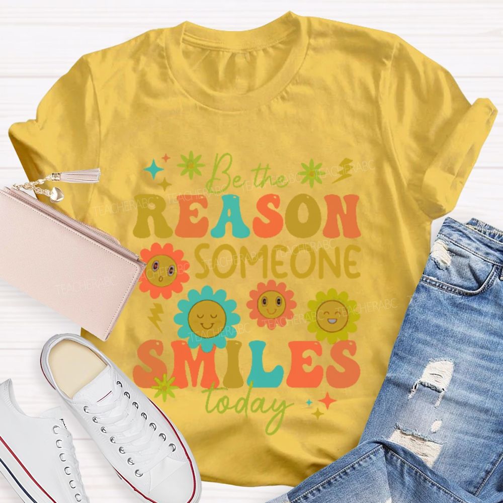 Be The Reason Someone Smiles Today Flowers Letters  Teacher T-shirt