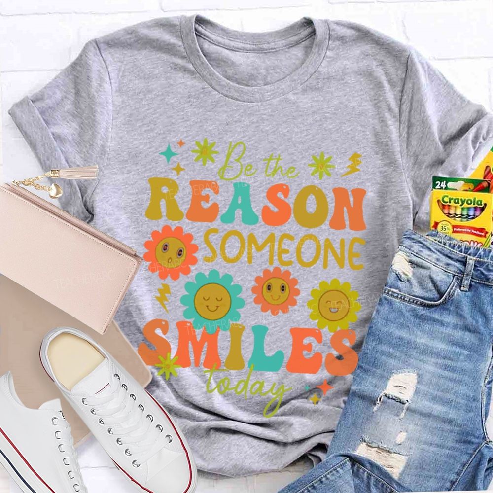 Be The Reason Someone Smiles Today Flowers Letters  Teacher T-shirt
