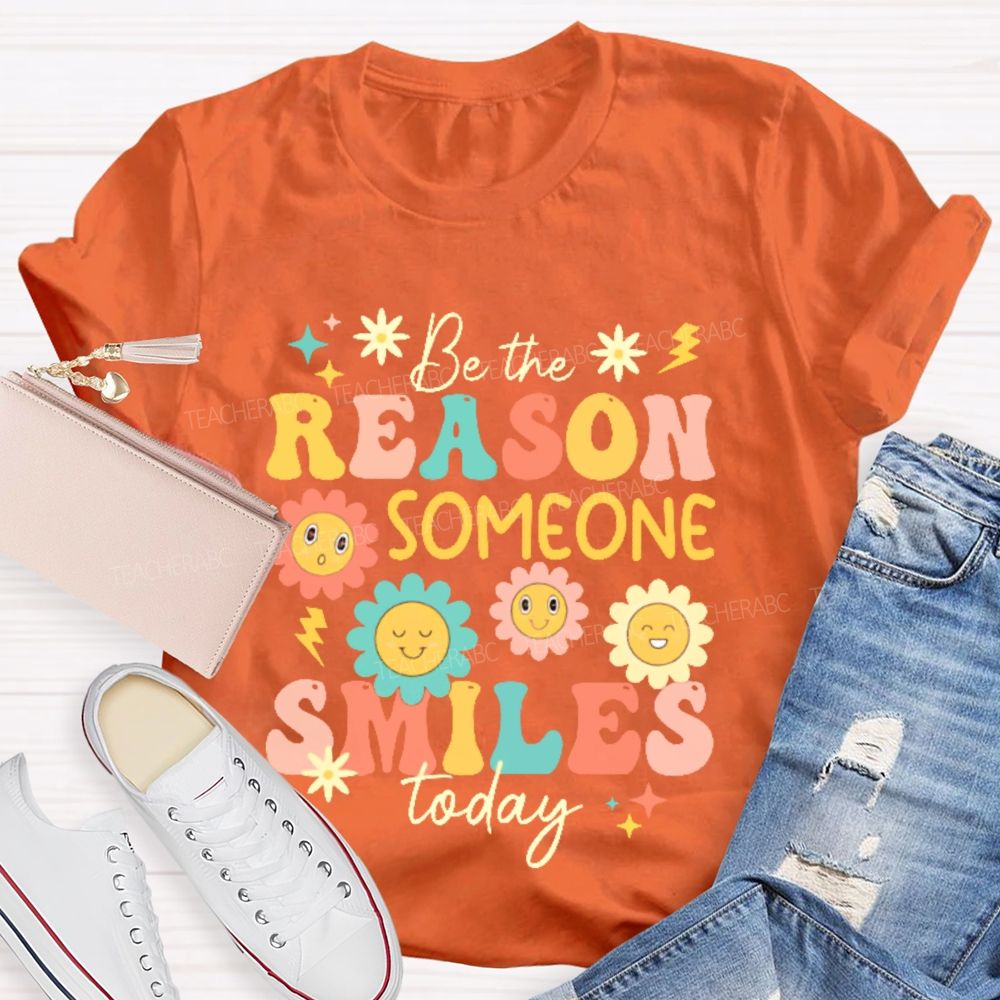 Be The Reason Someone Smiles Today Flowers Letters  Teacher T-shirt
