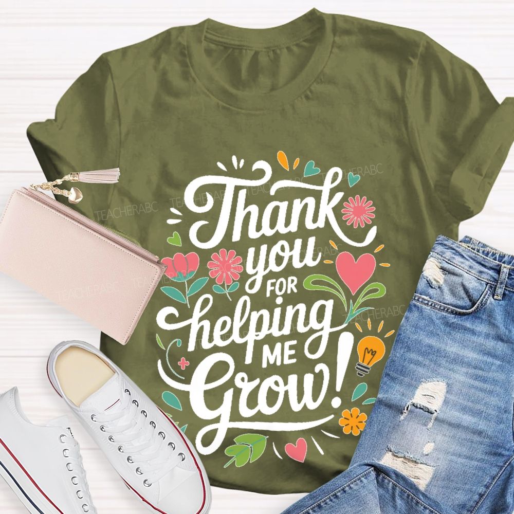 Thank You For Helping Me Grow  Teacher T-shirt