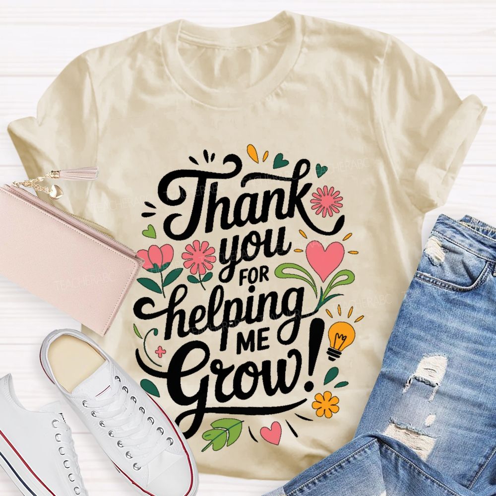 Thank You For Helping Me Grow  Teacher T-shirt